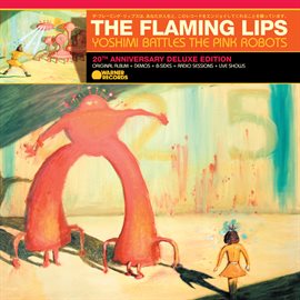 Cover image for Yoshimi Battles the Pink Robots (20th Anniversary Deluxe Edition)