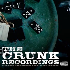 Cover image for The Crunk Recordings: Hits From The Pioneers And Players Of Crunk