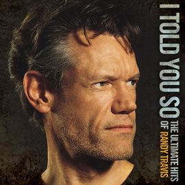 Cover image for I Told You So - The Ultimate Hits of Randy Travis