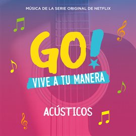 Imagen de portada para Go! Vive A Tu Manera (Original Soundtrack from the Netflix Series) [Acústicos]