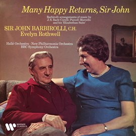 Cover image for Many Happy Returns, Sir John. Barbirolli Arrangements of Music by Bach, Marcello, Corelli & Purcell