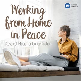 Cover image for Working from Home in Peace: Classical Tunes for Concentration