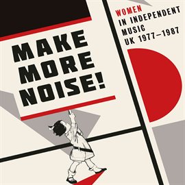 Cover image for Make More Noise! Women In Independent Music UK 1977-1987