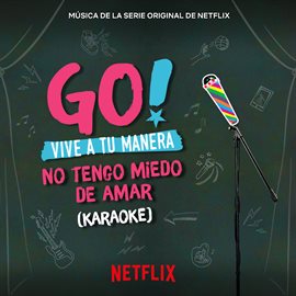 Imagen de portada para Go! Vive A Tu Manera. No Tengo Miedo De Amar (Soundtrack from the Netflix Original Series) [Karaoke]