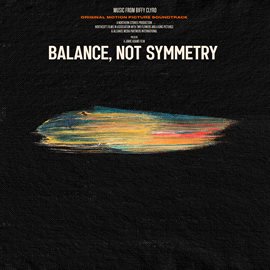 Imagen de portada para Balance, Not Symmetry (Original Motion Picture Soundtrack)