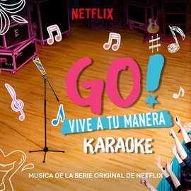 Cover image for Go! Vive A Tu Manera (Soundtrack from the Netflix Original Series) [Karaoke]