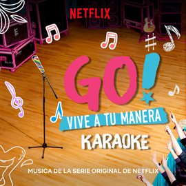 Imagen de portada para Go! Vive A Tu Manera (Soundtrack from the Netflix Original Series) [Karaoke]