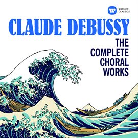 Cover image for Debussy: The Complete Choral Works