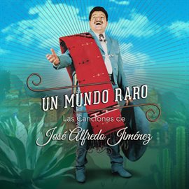 Cover image for Un Mundo Raro: Las Canciones de José Alfredo Jiménez