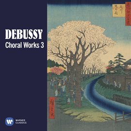Cover image for Debussy: Choral Works, Vol. 3