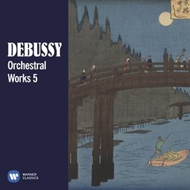 Cover image for Debussy: Orchestral Works, Vol. 5