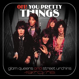 Imagen de portada para Oh! You Pretty Things: Glam Queens And Street Urchins 1970-76