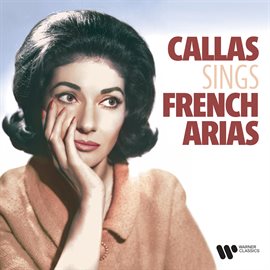 Cover image for Maria Callas Sings French Arias by Bizet, Saint-Saëns, Gounod, Massenet, Delibes...