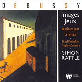 Imagen de portada para Debussy: Images, Jeux & Musiques pour "Le roi Lear"