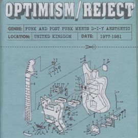 Cover image for Optimism / Reject (UK D-I-Y Punk and Post-Punk 1977-1981)