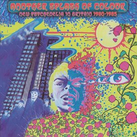 Cover image for Another Splash Of Colour: New Psychedelia In Britain 1980-1985