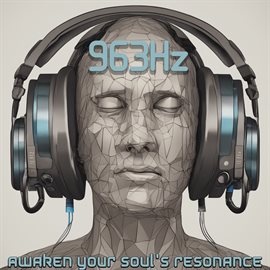 Cover image for 963 Hz: Awaken Your Soul's Resonance - Bathe in the Calming Embrace of Solfeggio Healing Frequencies