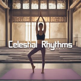Cover image for Celestial Rhythms: Embark on a Spiritual Journey with Inspirational Yoga Music for Renewed Energy