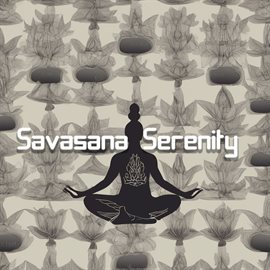 Cover image for Savasana Serenity: Embrace Stillness with Gentle Music for Yoga's Final Pose
