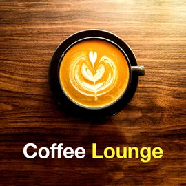 Cover image for Coffee Lounge 2023 Vol. 1 Background Music - Café Shop - Coffee House