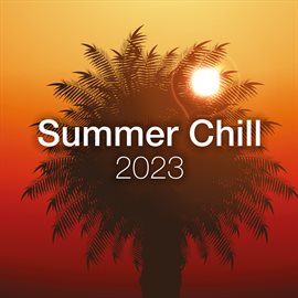 Cover image for Summer Chill 2023 - Ibiza Chillout & Lounge