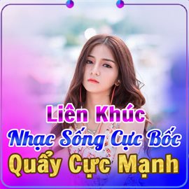 Liên Khúc Nhạc Sống Cực Bốc Quẩy Cực Mạnh