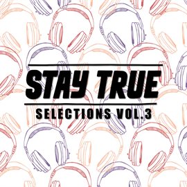 Imagen de portada para Stay True Selections Vol.3 Compiled By Kid Fonque