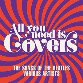 Cover image for All You Need Is Covers: The Songs of the Beatles