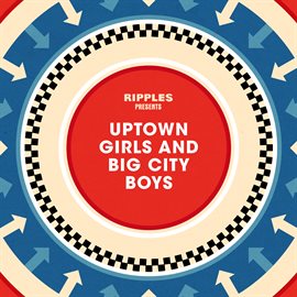 Cover image for Ripples Presents: Uptown Girls and Big City Boys