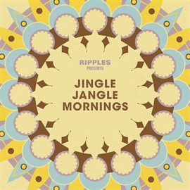 Cover image for Ripples Presents: Jingle Jangle Mornings
