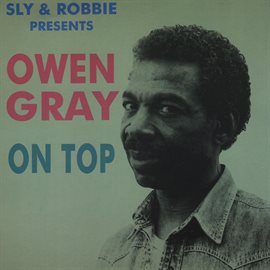 Cover image for Sly & Robbie Presents Owen Gray on Top