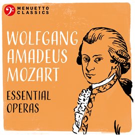 Cover image for Wolfgang Amadeus Mozart: Essential Operas