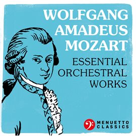 Cover image for Wolfgang Amadeus Mozart: Essential Orchestral Works