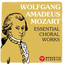 Cover image for Wolfgang Amadeus Mozart: Essential Choral Works