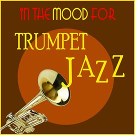 Cover image for In the Mood for Trumpet Jazz