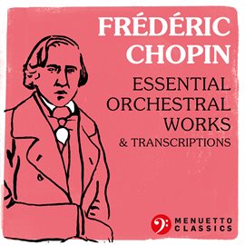 Cover image for Frédéric Chopin: Essential Orchestral Works & Transcriptions