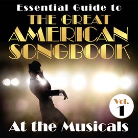 Cover image for Essential Guide to the Great American Songbook: At the Musicals, Vol. 1