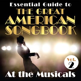 Cover image for Essential Guide to the Great American Songbook: At the Musicals, Vol. 2