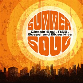 Cover image for Summer Soul: Classic Soul, R&B, Gospel and Blues Hits