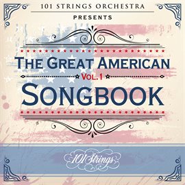 Cover image for 101 Strings Orchestra Presents the Great American Songbook, Vol. 1