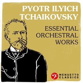 Cover image for Pyotr Ilyich Tchaikovsky: Essential Orchestral Works