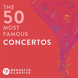 Cover image for The 50 Most Famous Concertos