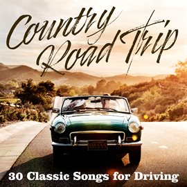Imagen de portada para Country Road Trip: 30 Classic Songs for Driving