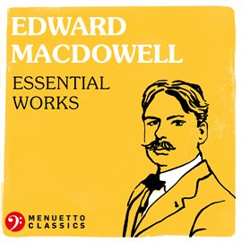 Cover image for Edward MacDowell: Essential Works