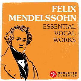 Cover image for Felix Mendelssohn: Essential Vocal Works