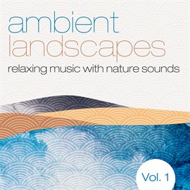 Cover image for Ambient Landscapes, Vol. 1 (Relaxing Music with Nature Sounds)