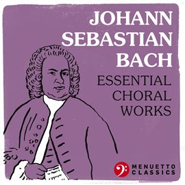 Cover image for Johann Sebastian Bach: Essential Choral Works
