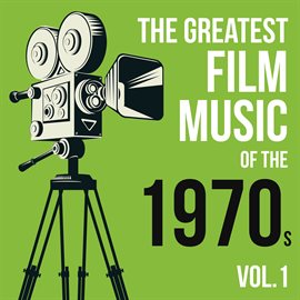 Cover image for The Greatest Film Music of the 1970s, Vol. 1