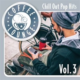 Cover image for Coffee Lounge: Chill Out Pop Hits, Vol. 3