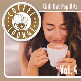Cover image for Coffee Lounge: Chill Out Pop Hits, Vol. 4